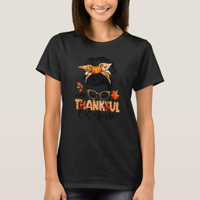 One Thankful OR Nurse Messy Bun Fall Autumn Thanks T-Shirt (Front)