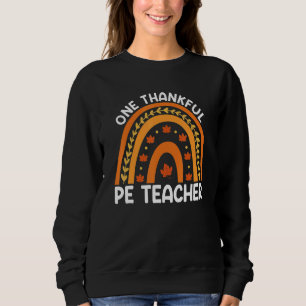 One Thankful PE Teacher Fall Rainbow Thanksgiving  Sweatshirt