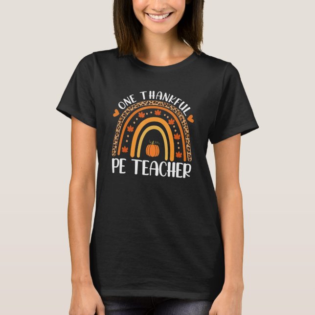 One Thankful PE Teacher Rainbow Leopard Thanksgivi T-Shirt (Front)