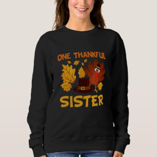 One Thankful Sister Autumn Fall Turkey Thanksgivin Sweatshirt