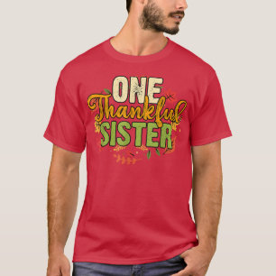 One Thankful Sister Thanksgiving Holiday Autumn  T-Shirt