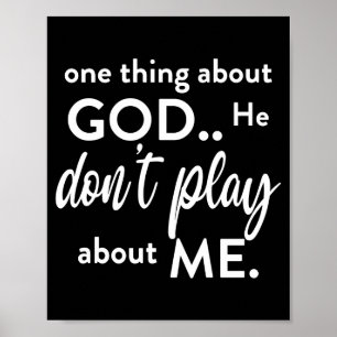 One Thing About God He Don't Play About Me Long Sl Poster