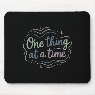 One Thing At A Time Mindfulness Mental Health Calm Mouse Pad