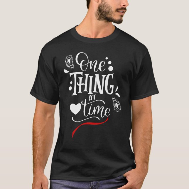 One Thing at a Time T-Shirt (Front)