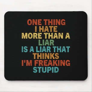 One Thing I Hate More Than A Liar Is A Liar That T Mouse Pad