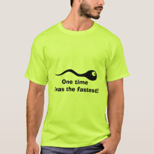One time i was the fastest, funny sperm shirt