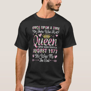 One Upon A Time There A Queen Born In August 1977 T-Shirt