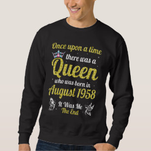 One Upon A Time There Was A Queen Was Born In Augu Sweatshirt