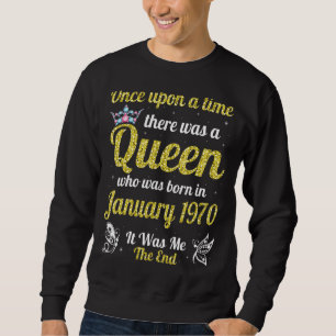 One Upon A Time There Was A Queen Was Born In Janu Sweatshirt
