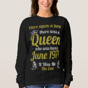 One Upon A Time There Was A Queen Was Born In June Sweatshirt