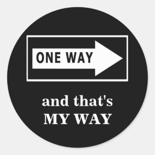 One Way. And that's MY WAY Classic Round Sticker
