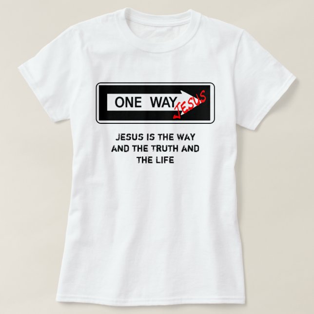 One Way - Jesus is the Way the Truth and the Life T-Shirt (Design Front)