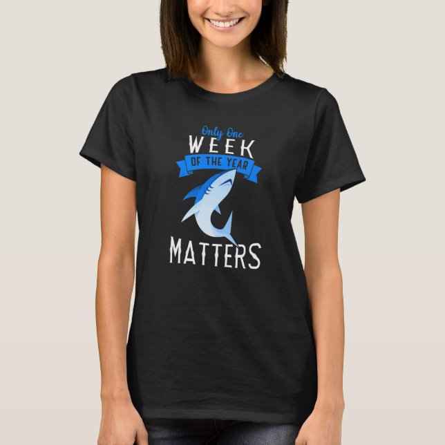 One Week Of The Year Matters  Shark Event   1 T-Shirt (Front)
