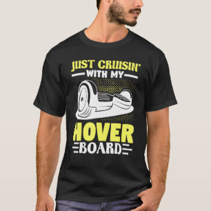 One Wheel Hoverboard Electric Skateboard Just Crui T-Shirt