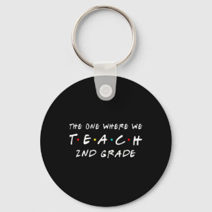 One Where We Teach 2nd Grade Teacher Key Ring