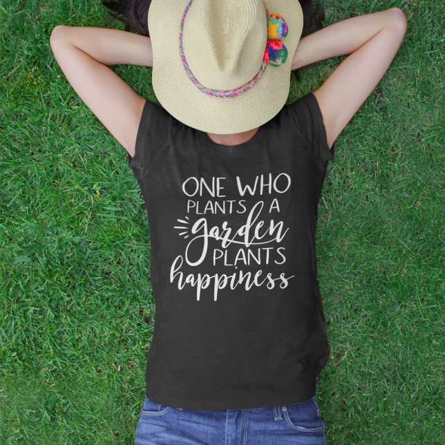 One Who Plants A Garden Plants Happiness T-Shirt (Creator Uploaded)