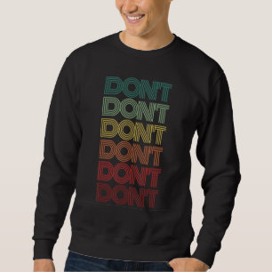 One Word Don't Retro Humor Sarcasm Groovy 80s Sweatshirt