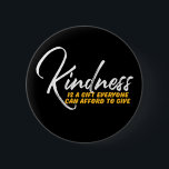 One Word That Say Kindness Inspirational Quote 6 Cm Round Badge<br><div class="desc">Kindness is a gift everyone can afford. Inspirational and motivational quote and saying design with positive message and uplifting life slogan. Cool typography art merchandise for those looking for one word that defines your attitude and good vibe. Perfect for those who love funny sarcastic quote, witty humour, sassy attitude and...</div>