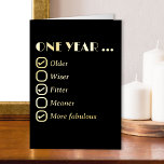 One Year Older Birthday Editable Check Box List Foil Greeting Card<br><div class="desc">Funny vintage typography Birthday Card in luxury gold foil on black. This typographic design features an editable list with check boxes. It currently reads "ONE YEAR ... Older, Wiser, Fitter, Meaner, More Fabulous" and you can customise the list and move the ticks to where you want. You can also edit...</div>