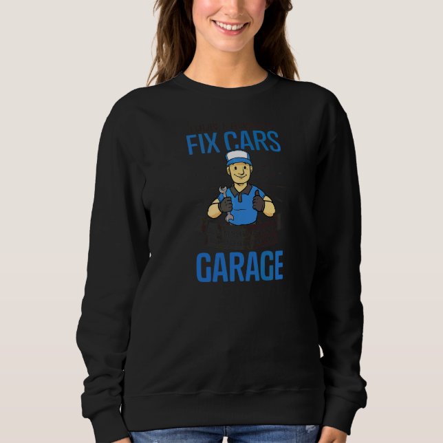 Onece I Even Left The Garage Car Mechanic Sweatshirt (Front)