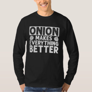 Onion Makes Everything Better T-Shirt