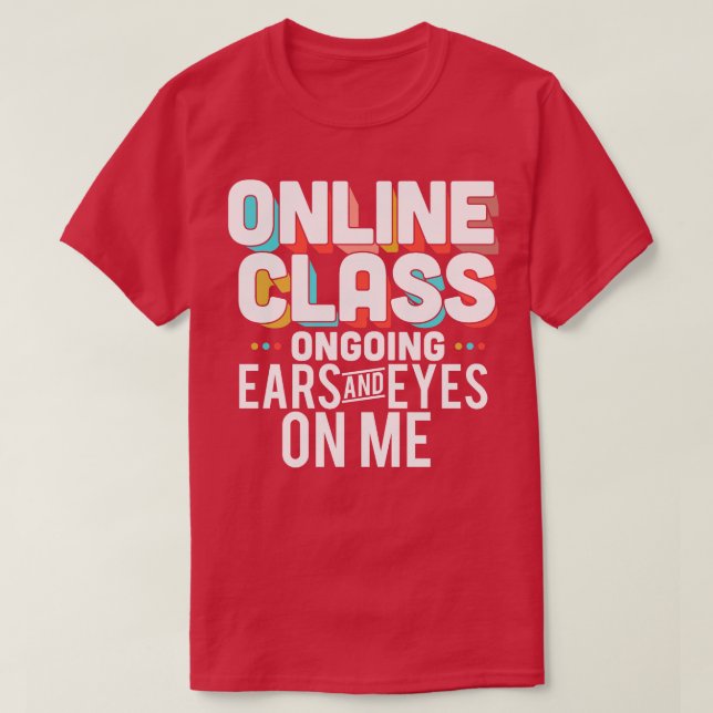 Online Class Ongoing Ears And Eyes On Me T-Shirt (Design Front)