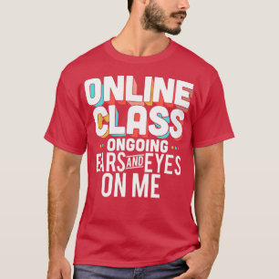Online Class Ongoing Ears And Eyes On Me T-Shirt