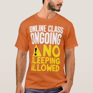 Online Class Ongoing No Sleeping Allowed T-Shirt
