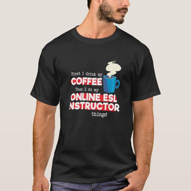 Online ESL Instructor and Coffee  Saying T-Shirt (Front)