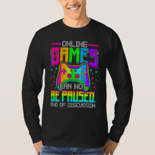Online Games Can Not Be Paused Gaming Gamer T-Shirt
