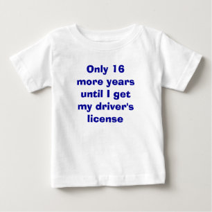 Only 16 Years to Driver's License Baby T-Shirt