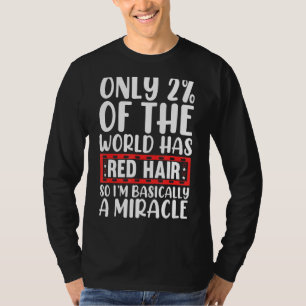 Only 2 Of The World Has Red Hair So I´m Basically T-Shirt