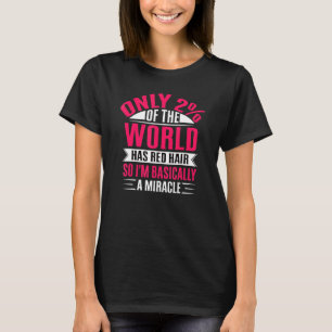 Only 2 Of The World Has Red Hair T-Shirt