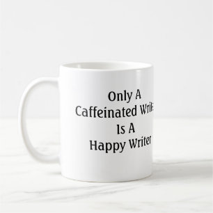 Only A Caffeinated Writer Is A Happy Writer Coffee Mug