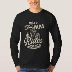 Only A Cool Papa Rides Motorcycles - Biker Motorcy T-Shirt