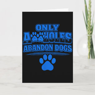 Only A Holes Abandon Dogs Animal Welfare Quote Card