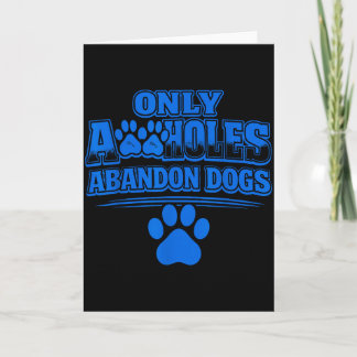 Only A Holes Abandon Dogs Animal Welfare Quote  Card