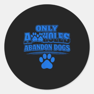 Only a holes abandon dogs animal welfare quote classic round sticker