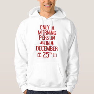 Only A Morning Person On December 25th Hoodie