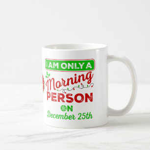 Only A Morning Person On December 25th Mugs