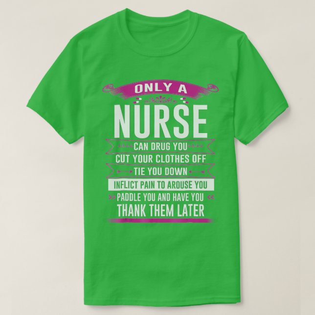 Only a nurse can drug you cut your clothes off tie T-Shirt (Design Front)