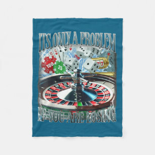 Only A Problem If You're Losing Funny Gambling Boo Fleece Blanket