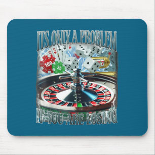 Only A Problem If You're Losing Funny Gambling Boo Mouse Pad
