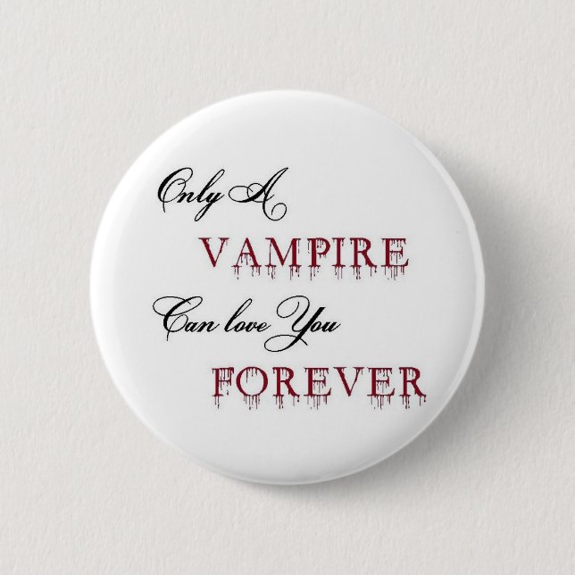 only a vampire can love you forever 6 cm round badge (Front)