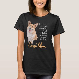 Only a Woman Can Be a Mother, Special Corgi Mum T-Shirt