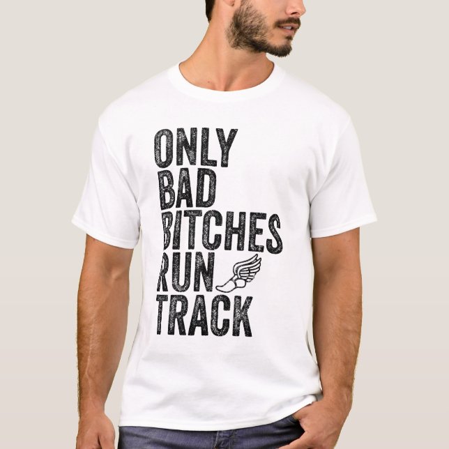 Only Bad-Bitches Run Track Funny Track And Field T-Shirt (Front)