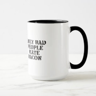 Only Bad People Hate Bacon Mug