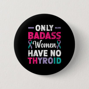 Only Bad Women Have No Thyroid Cancer Awareness 6 Cm Round Badge
