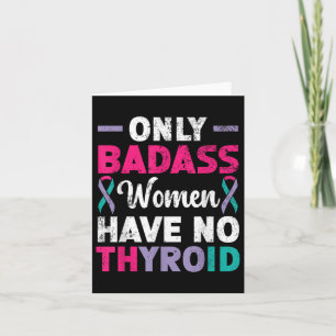 Only Bad Women Have No Thyroid Cancer Awareness Card