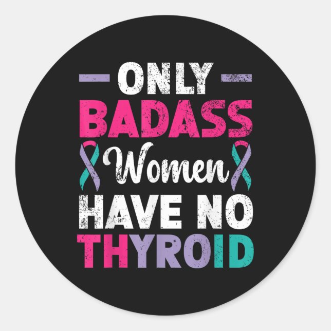 Only Bad Women Have No Thyroid Cancer Awareness  Classic Round Sticker (Front)
